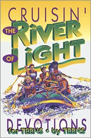 Cruisin' The River Of Light: Devotions By Teens For Teens by Concordia Publishing House