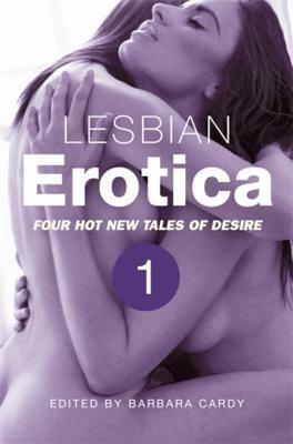 Lesbian Erotica, Volume 1 by Barbara Cardy, Olivia London, Courtney James, Dominique James, Vav Garnek