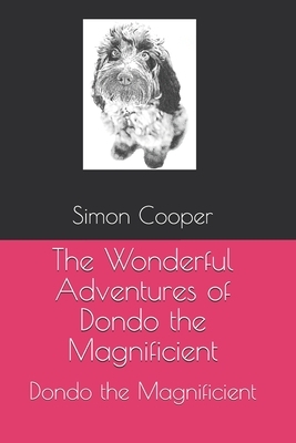 The Wonderful Adventures of Dondo the Magnificient: Dondo the Magnificient by Simon Cooper