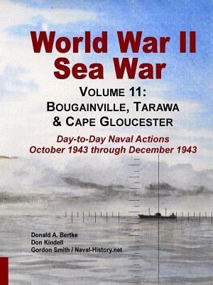 World War II Sea War, Volume 11: Bougainville, Tarawa & Cape Gloucester by Don Kindell, Donald A. Bertke, Posthumously Gordon Smith