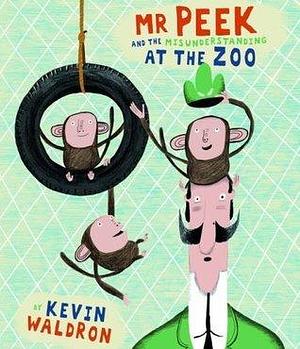 Mr Peek and the Misunderstanding at the Zoo by Kevin Waldron, Kevin Waldron