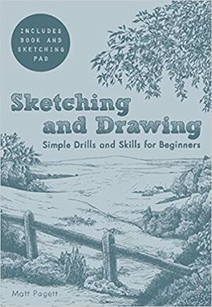 Sketching and Drawing: Simple Drills & Skills by Matt Pagett