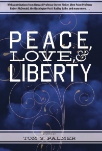 Peace, Love & Liberty by Tom G. Palmer