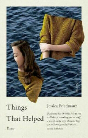 Things That Helped: Essays by Jessica Friedmann