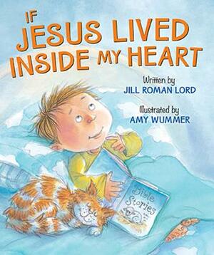 If Jesus Lived Inside My Heart by Jill Roman Lord