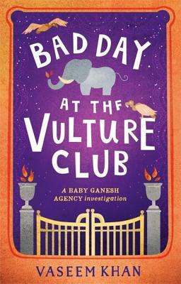 Bad Day at the Vulture Club: Baby Ganesh Agency Book 5 by Vaseem Khan