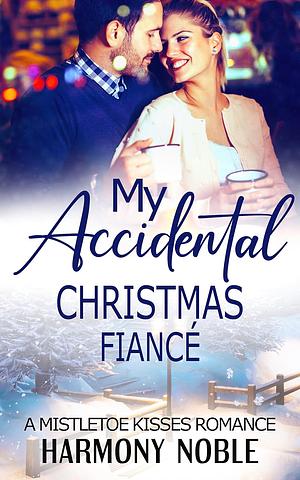 My Accidental Christmas Fiance by Harmony Noble