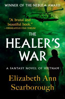 The Healer's War: A Fantasy Novel of Vietnam by Elizabeth Ann Scarborough