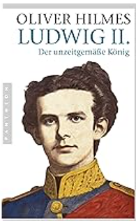 Ludwig II.: Der unzeitgemäße König by Oliver Hilmes