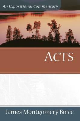 Acts: An Expositional Commentary by James Montgomery Boice