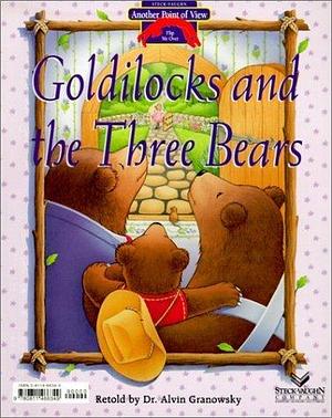 Goldilocks and the Three Bears: Bears Should Share! (Another Point of View) by Alvin Granowsky by Alvin Granowsky, Alvin Granowsky