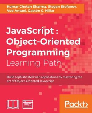 JavaScript: Object-Oriented Programming by Kumar Chetan Sharma, Ved Antani, Stoyan Stefanov
