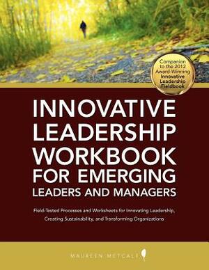 Innovative Leadership Workbook for Emerging Managers and Leaders by Maureen Metcalf