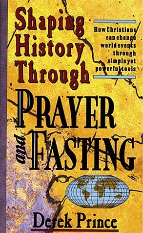 Shaping History Through Prayer And Fasting by Derek Prince