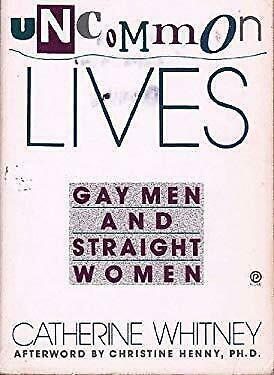 Uncommon Lives: Gay Men and Straight Women by Catherine Whitney