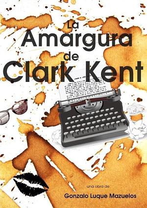 La amargura de Clark Kent  by Gonzalo Luque Mazuelos