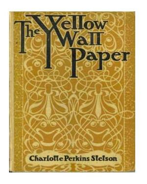 The Yellow Wallpaper by Charlotte Perkins Gilman