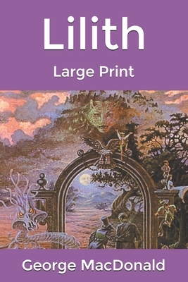 Lilith: Large Print by George MacDonald