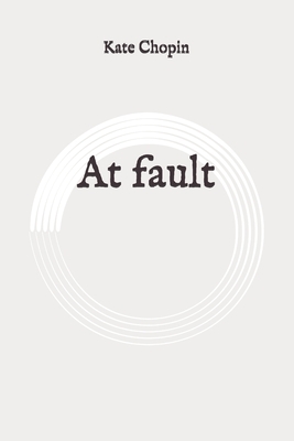 At fault: Original by Kate Chopin