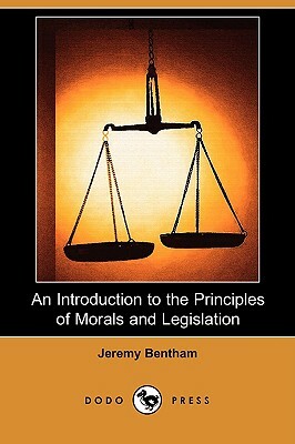 An Introduction to the Principles of Morals and Legislation (Dodo Press) by Jeremy Bentham