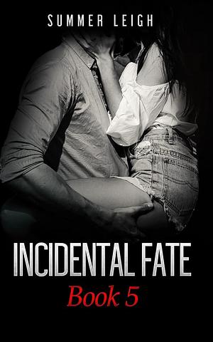 Incidental Fate Book 5 by Summer Leigh