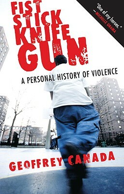 Fist Stick Knife Gun: A Personal History of Violence by Geoffrey Canada