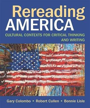 Rereading America: Cultural Contexts for Critical Thinking and Writing by Gary Colombo