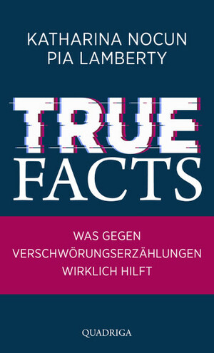 True Facts: Was gegen Verschwörungserzählungen wirklich hilft by Katharina Nocun