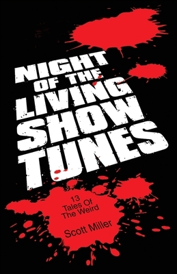 Night of the Living Show Tunes: 13 Tales of the Weird by Scott Miller