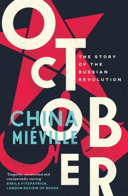 October: The Story of the Russian Revolution by China Miéville