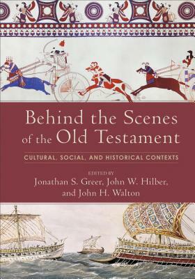 Behind the Scenes of the Old Testament: Cultural, Social, and Historical Contexts by 