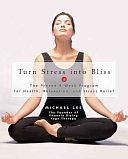 Turn Stress Into Bliss: The Proven 8-Week Program for Health, Relaxation, Stress Relief by Michael Lee