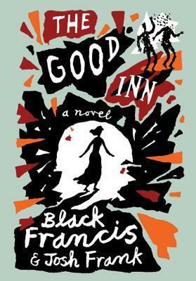 The Good Inn: A Novel by Black Francis, Josh Frank