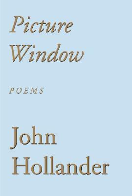 Picture Window: Poems by John Hollander