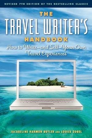 The Travel Writer's Handbook: How to Write by Louise Purwin Zobel, Jacqueline Harmon Butler, Jacqueline Harmon Butler