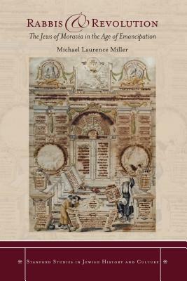 Rabbis and Revolution: The Jews of Moravia in the Age of Emancipation by Michael Miller