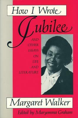 How I Wrote Jubilee: And Other Essays on Life and Literature by Margaret Walker