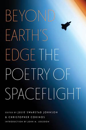 Beyond Earth's Edge: The Poetry of Spaceflight by John M. Logsdon, Julie Swarstad Johnson, Christopher Cokinos