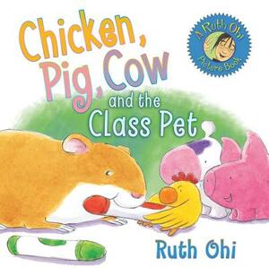 Chicken, Pig, Cow and the Class Pet by Ruth Ohi