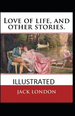 Love of Life & Other Stories Illustrated by Jack London