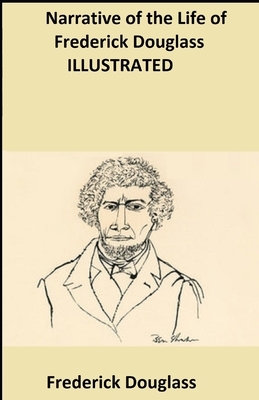 Narrative of the Life of Frederick Douglass Illustrated by Frederick Douglass