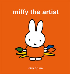 Miffy the Artist: Art Activity Book by Dick Bruna