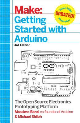 Getting Started with Arduino: The Open Source Electronics Prototyping Platform by Massimo Banzi, Michael Shiloh