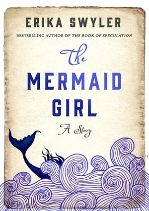 The Mermaid Girl: A Story by Erika Swyler