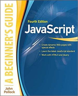 Javascript: A Beginner's Guide, Fourth Edition by John Pollock