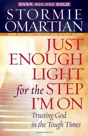 Just Enough Light for the Step I'm On: Trusting God in the Tough Times by Stormie Omartian