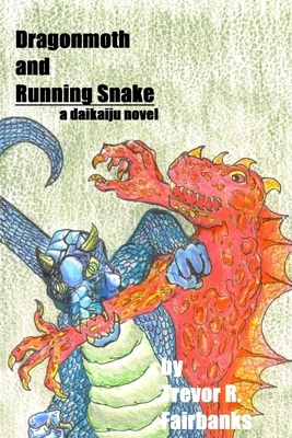 Dragonmoth and Running Snake: a daikaiju novel by Trevor R. Fairbanks