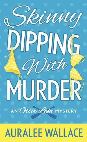 Skinny Dipping with Murder by Auralee Wallace