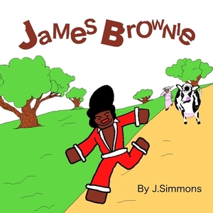 James Brownie: Fastest Brownie Alive by J. Simmons