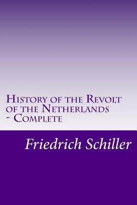 History of the Revolt of the Netherlands - Complete by Friedrich Schiller